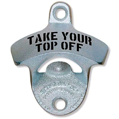 'Take Your Top Off' Printed Cast Iron Series Wall Mounted Man Cave Bottle Opener